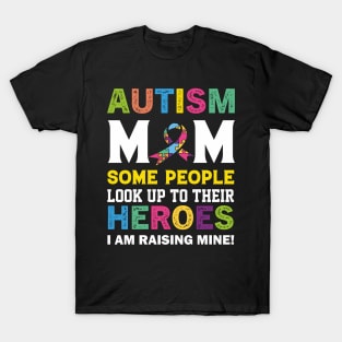 autism mm some people look up to their heroes i am raising mine quotation T-Shirt